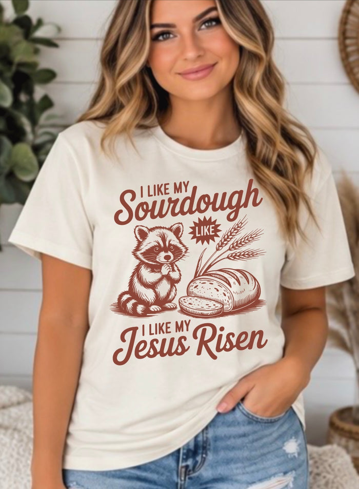 I Like My Sourdough Like I Like My Jesus Risen Graphic Tee