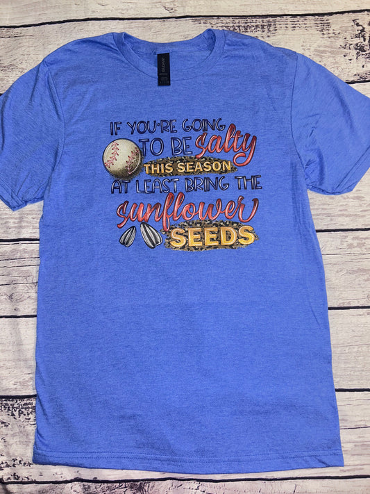 If your going to be salty shirt