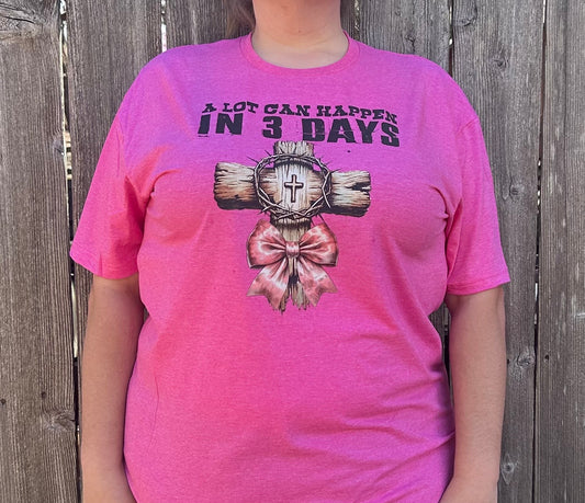 A lot can happen in 3 days shirt