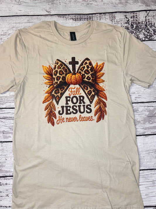 Fall for Jesus he never leaves shirt
